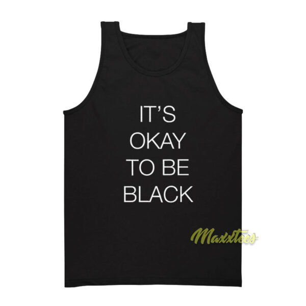 It's Okay To Be Black Tank Top