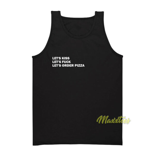 Let's Kiss Let's Fuck Let's Order Pizza Tank Top