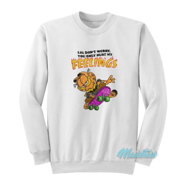 Don't Worry You Only Hurt My Feelings Garfield Sweatshirt