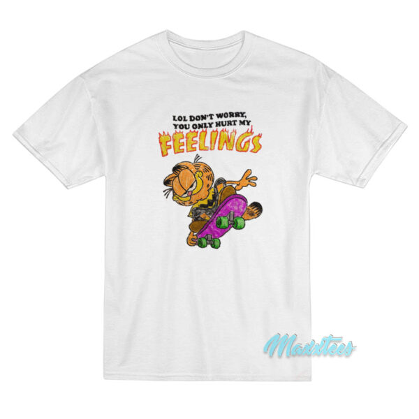 Don't Worry You Only Hurt My Feelings Garfield T-Shirt