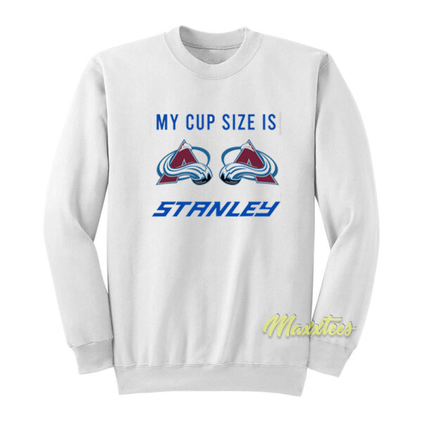 Colorado Avalanche My Cup Size Is Stanley Sweatshirt