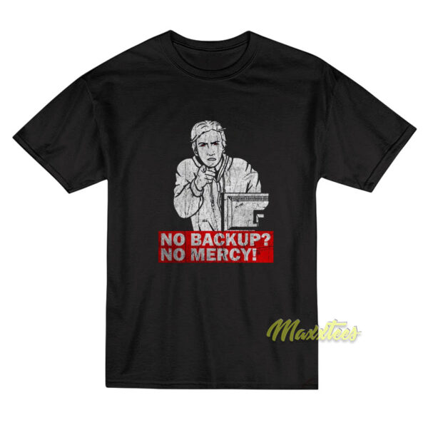 No Backup No Mercy T-Shirt