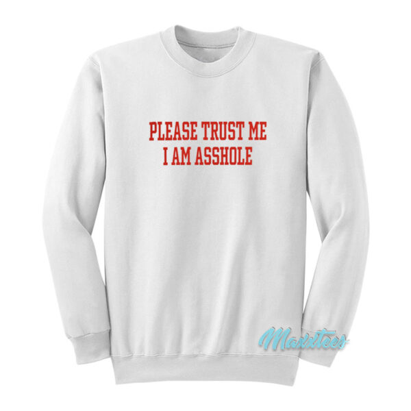 Please Trust Me I Am Asshole Sweatshirt