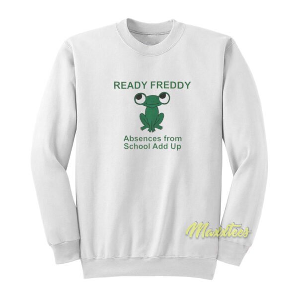 Ready Freddy Absences From School Add Up Sweatshirt