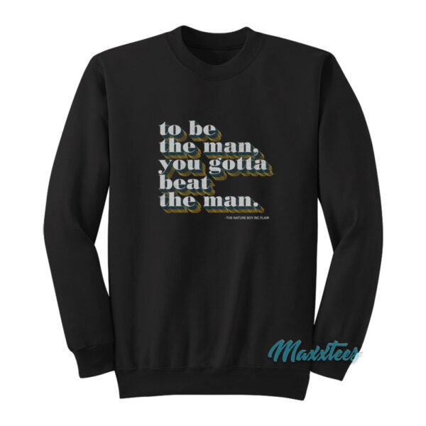 Ric Flair To Be The Man You Gotta Beat The Man Sweatshirt