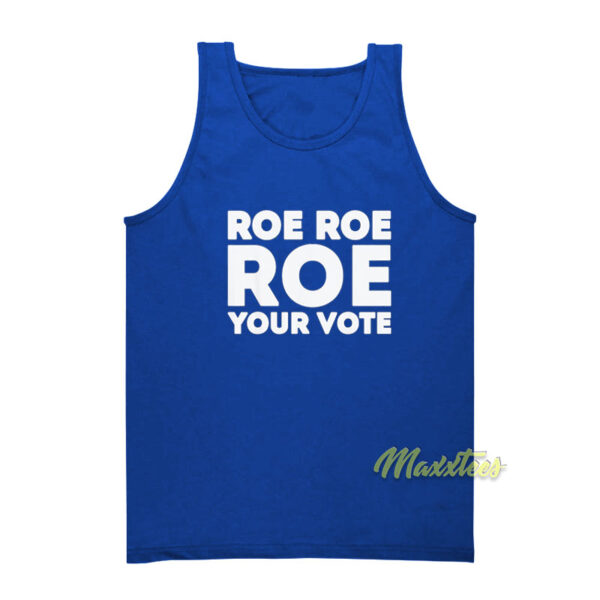 Roe Roe Roe Your Vote Tank Top