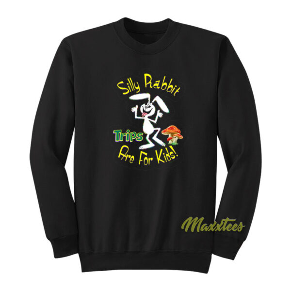 Silly Rabbit Trips Are For Kids Mushroom Sweatshirt