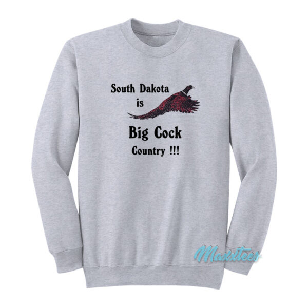 South Dakota Is Big Cock Country Pheasant Sweatshirt