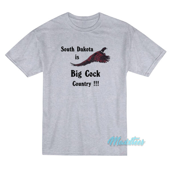 South Dakota Is Big Cock Country Pheasant T-Shirt