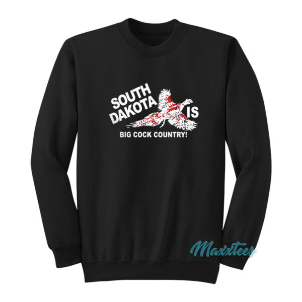 South Dakota Is Big Cock Country Sweatshirt
