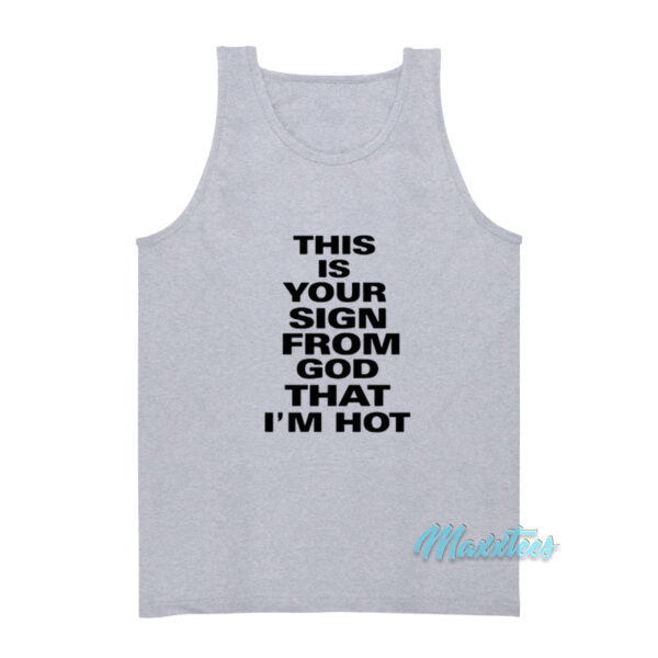 This Is Your Sign From God That I'm Hot Tank Top