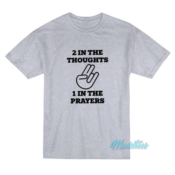 2 In The Thoughts 1 In The Prayers T-Shirt