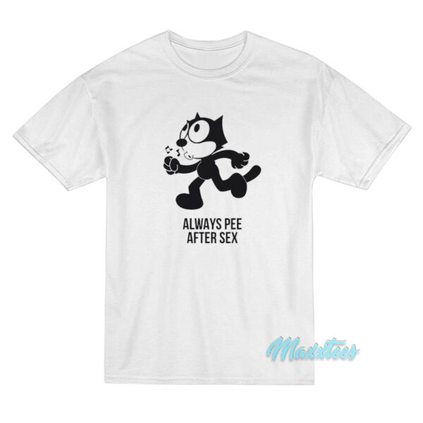 Always Pee After Sex Felix The Cat T-Shirt