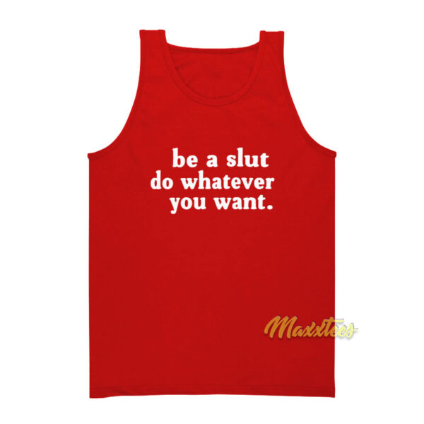 Be A Slut Do Whatever You Want Tank Top