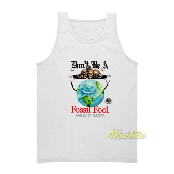 Don't Be A Fossil Fool Keep It Alive Tank Top