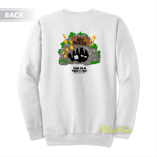 Gec House Come In There's Fire Sweatshirt