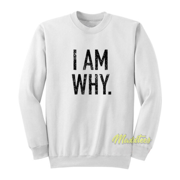 I Am Why Sweatshirt