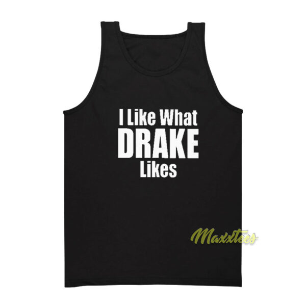 I Like What Drake Likes Tank Top