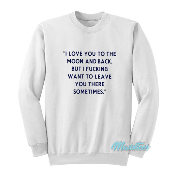I Love You To The Moon And Back Sweatshirt