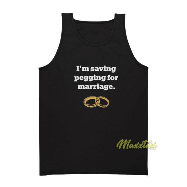 I'm Saving Pegging For Marriage Tank Top