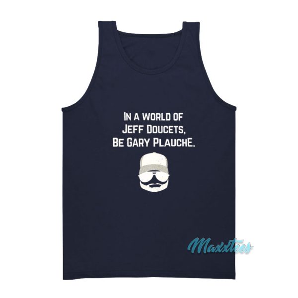In A World Of Jeff Doucets Be Gary Plauche Tank Top