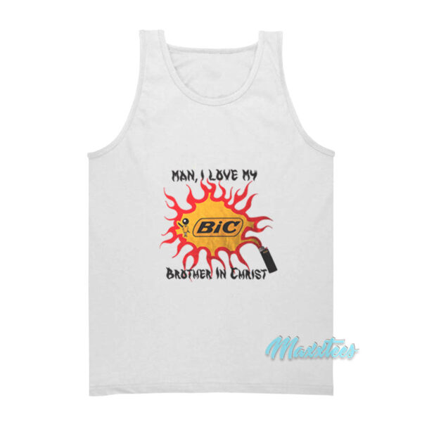 Man I Love My Bic Brother In Christ Tank Top