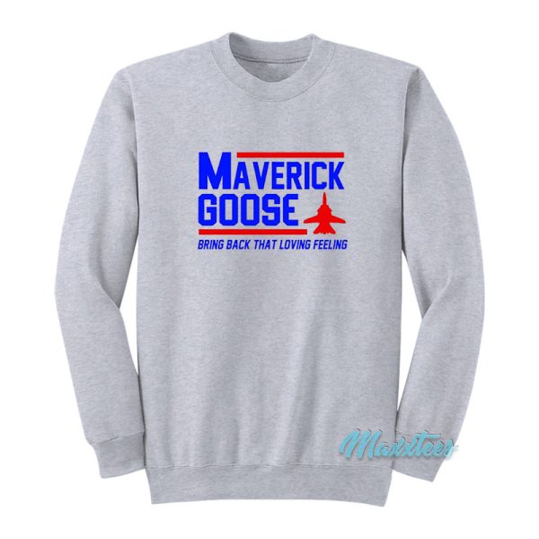 Maverick Goose Bring Back That Loving Feeling Sweatshirt