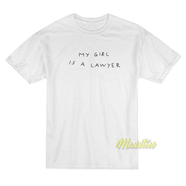 My Girl Is A Lawyer T-Shirt