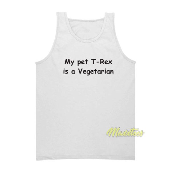 My Pet T Rex Is A Vegetarian Tank Top
