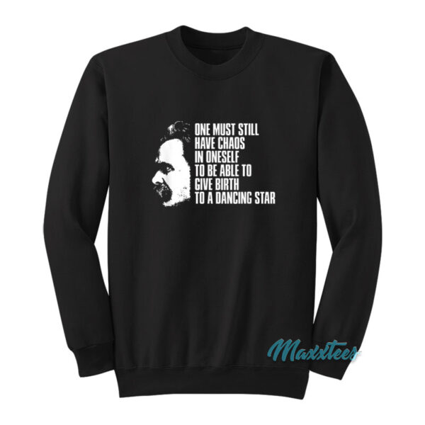 One Must Still Have Chaos In OneSelf Sweatshirt