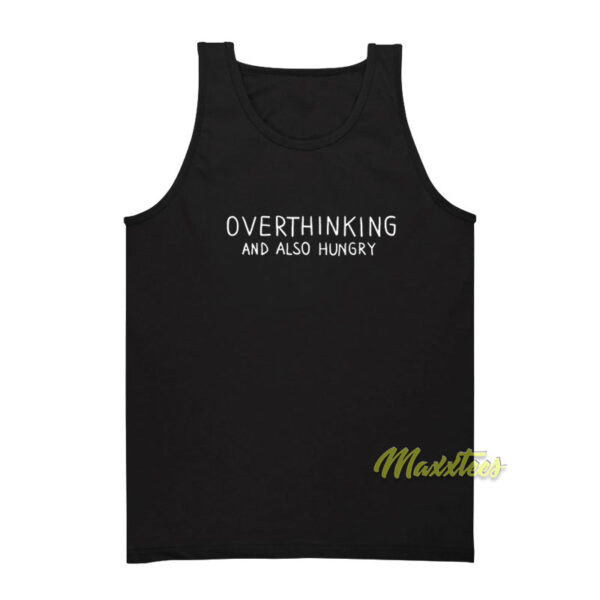 Overthinking and Also Hungry Tank Top