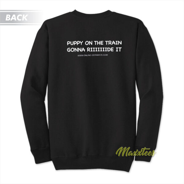 Puppy On The Train Gonna Ride It Sweatshirt