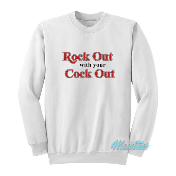 Rock Out With Your Cock Out Sweatshirt