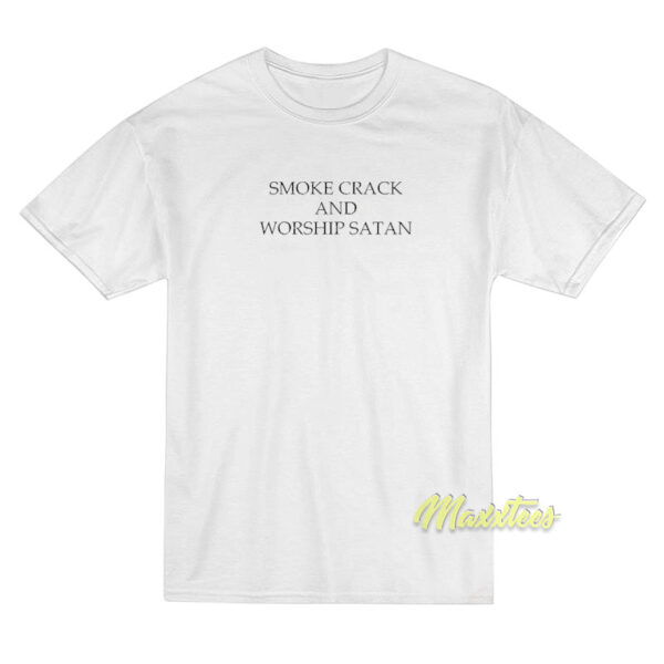 Smoke Crack and Worship Satan T-Shirt