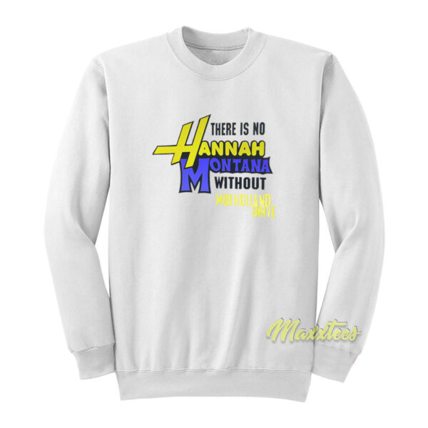 There Is No Hannah Montana Without Mulholland Sweatshirt