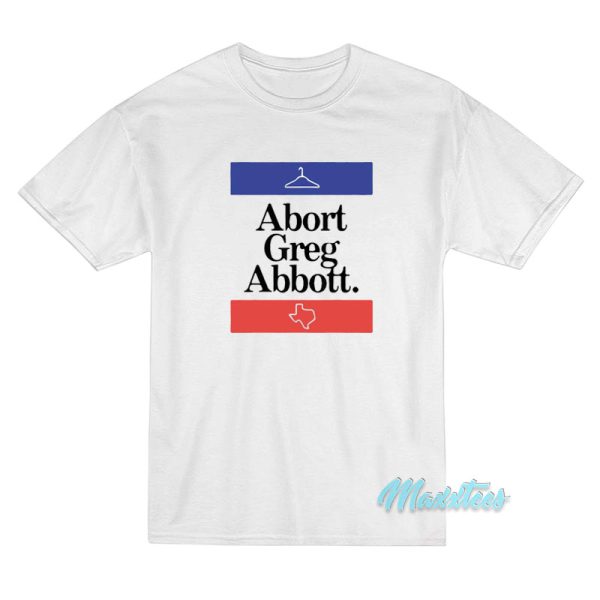 Abort Greg Abbott Texas State Map T-Shirt