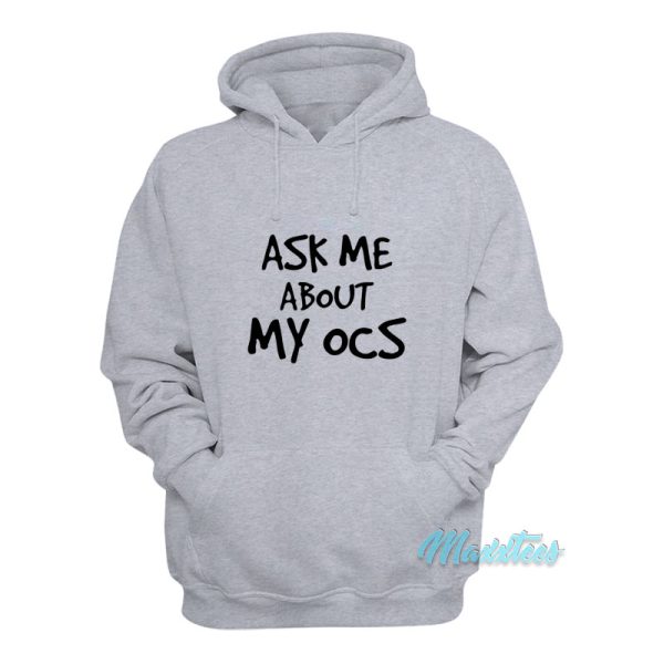 Ask Me About My Ocs Hoodie