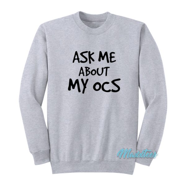 Ask Me About My Ocs Sweatshirt