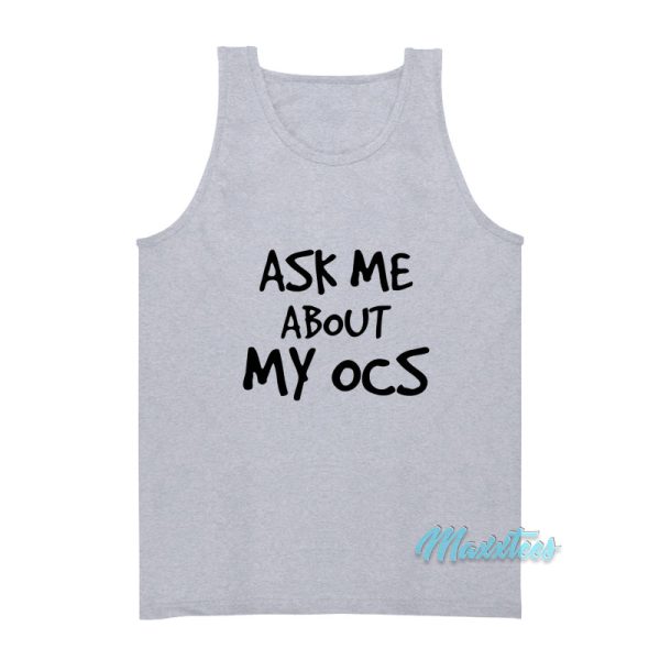 Ask Me About My Ocs Tank Top