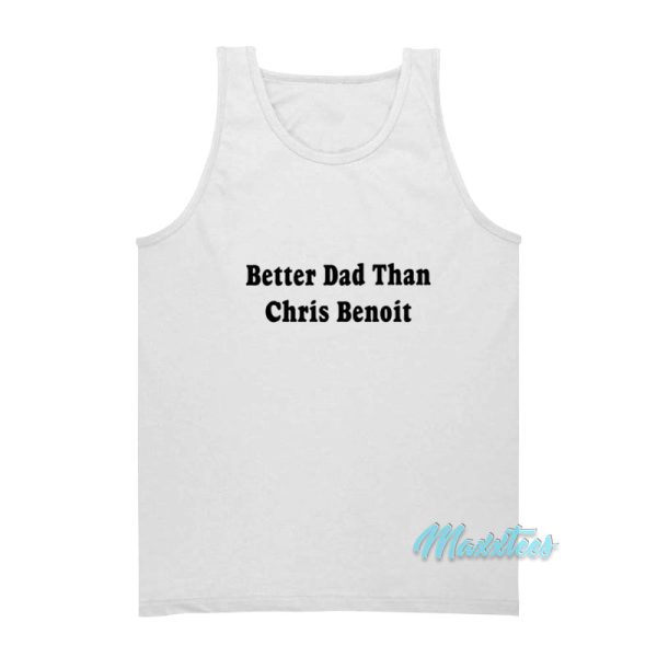 Better Dad Than Chris Benoit Tank Top