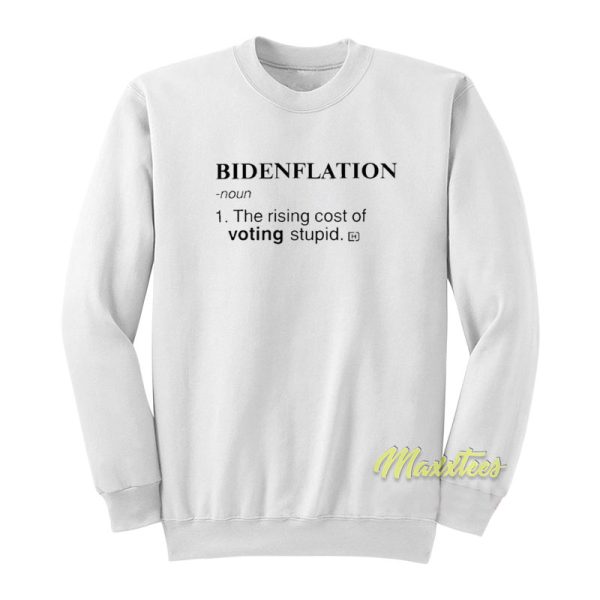 Bidenflation The Rising Cost of Voting Stupid Sweatshirt