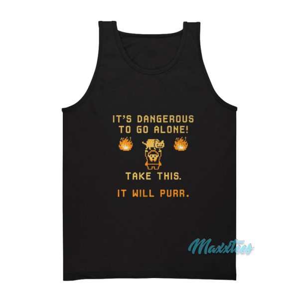 It's Dangerous To Do Alone Take This It Will Purr Tank Top