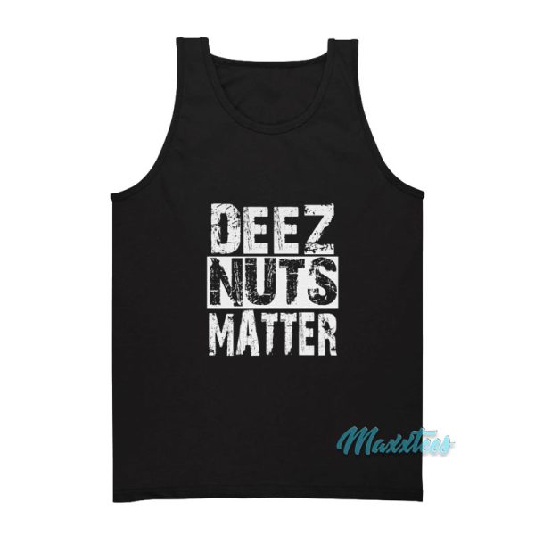 Deez Nuts Matter Tank Top