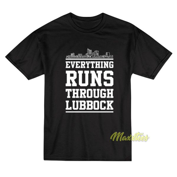Everything Runs Through Lubbock T-Shirt