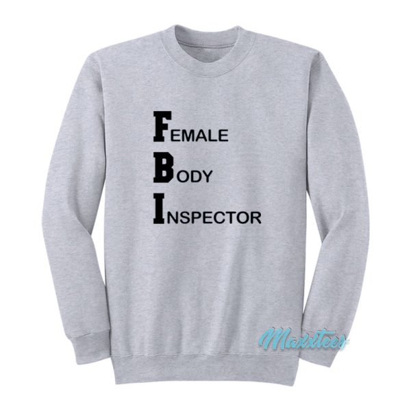 Fbi Female Body Inspector Broad City Sweatshirt