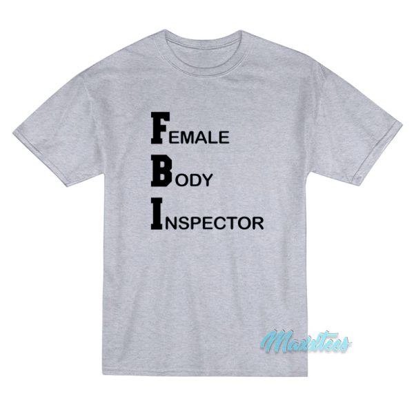 Fbi Female Body Inspector Broad City T-Shirt