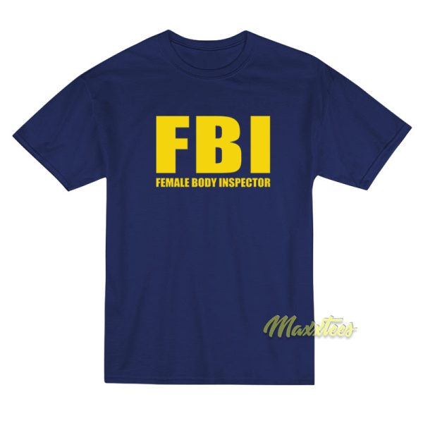 Female Body Inspector FBI T-Shirt