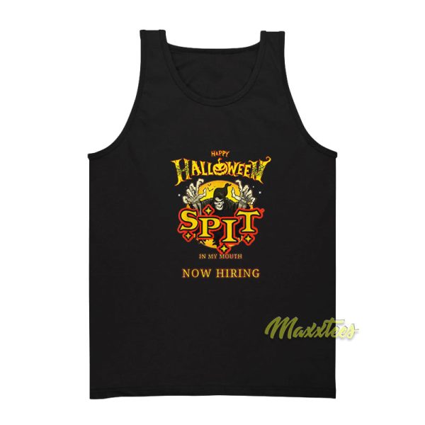 Halloween Spit In My Mouth Now Hiring Tank Top