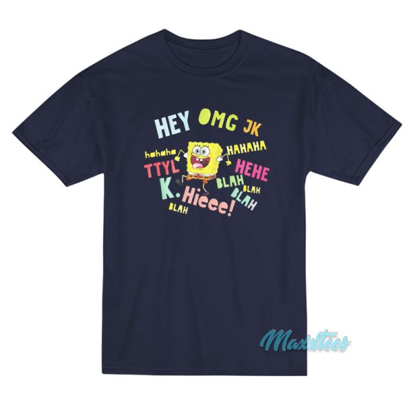 Spongebob Hey Omg Jk Hahaha T-Shirt