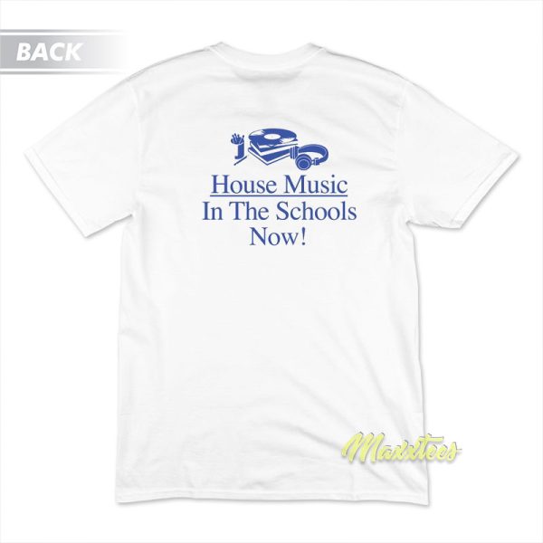 House Music In The Schools Now T-Shirt